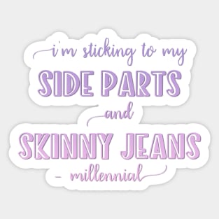 I'm sticking to my side parts and skinny jeans - Millennial Sticker